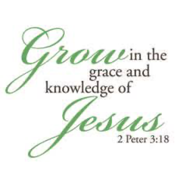 Grow in the grace and knowledge of Jesus